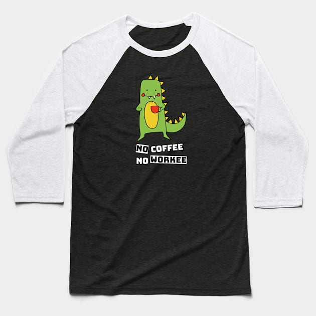 No Coffee No Workee, Cute Dinosaur Drinking Coffee Baseball T-Shirt by Artisan